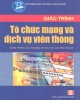Giáo trình Tổ chức mạng & dịch vụ viễn thông: Phần 1 - Phạm Thị Minh Nguyệt